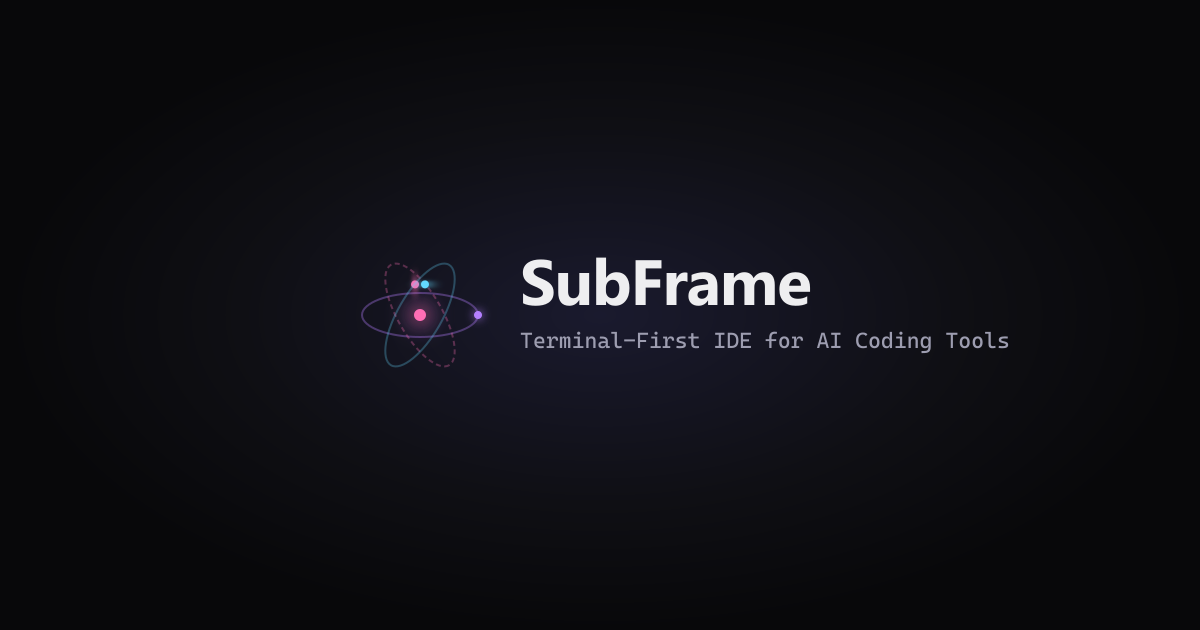 SubFrame — Terminal-first IDE for AI Coding Tools